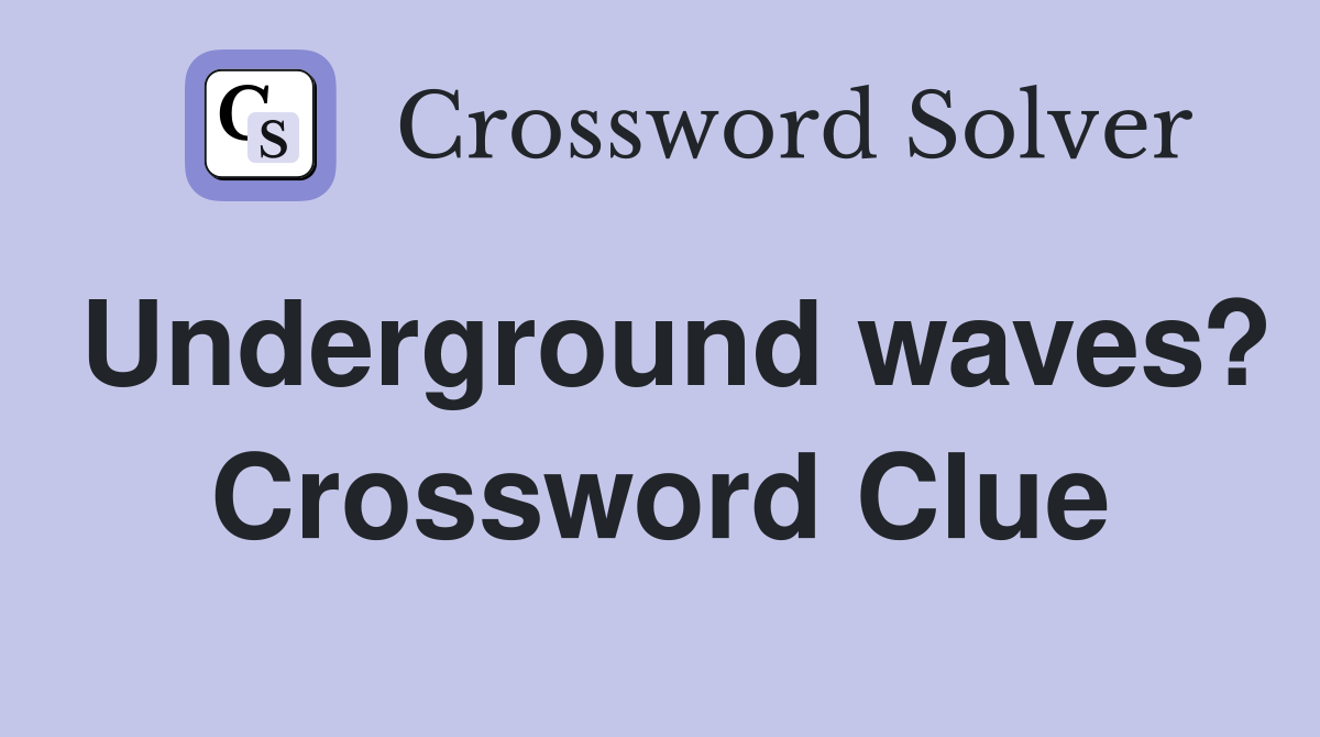 Underground waves? Crossword Clue