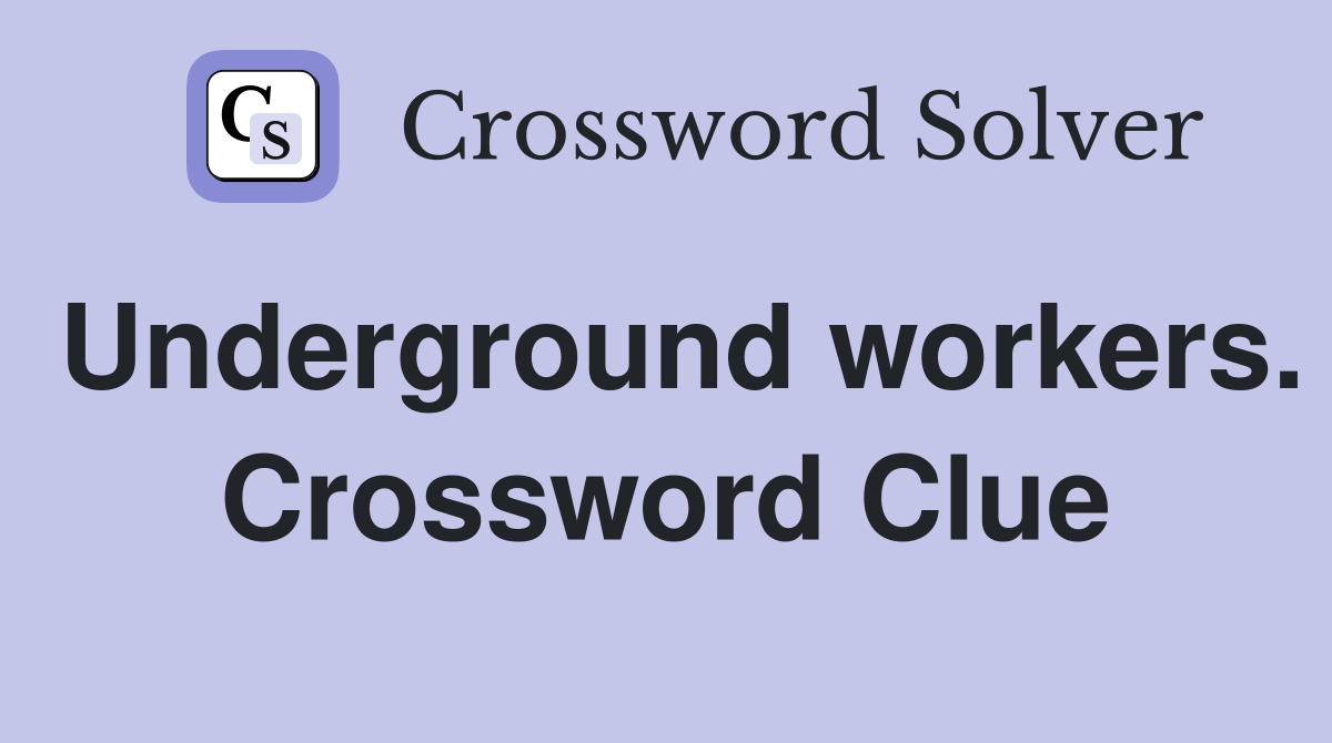 Underground workers. Crossword Clue