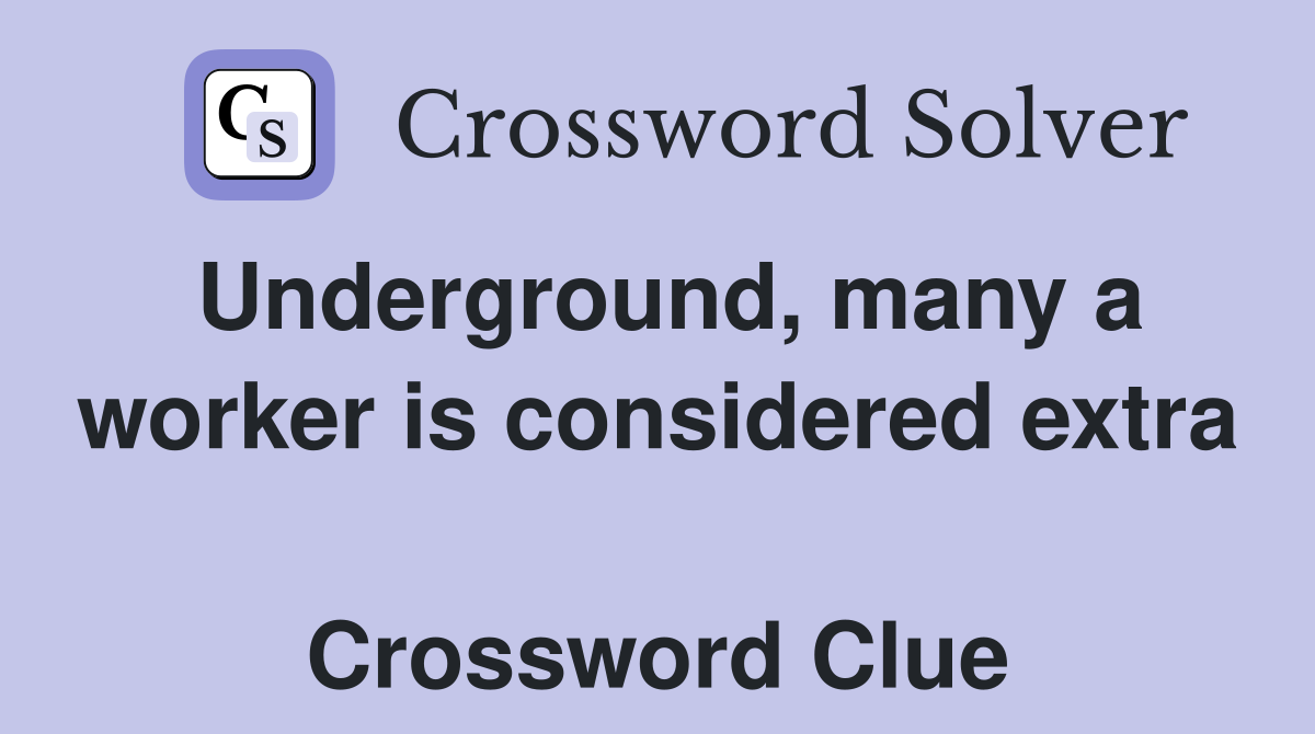 Underground, many a worker is considered extra  Crossword Clue