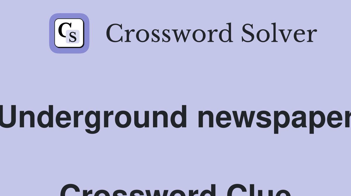 Underground newspaper  Crossword Clue
