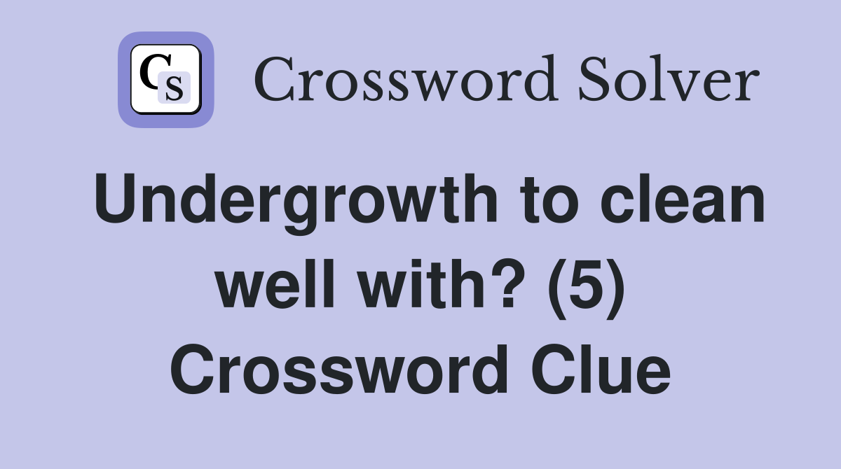 Undergrowth to clean well with? (5) Crossword Clue