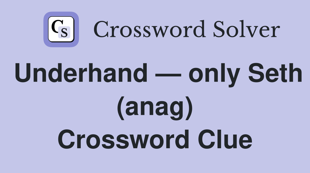 Underhand — only Seth (anag) Crossword Clue