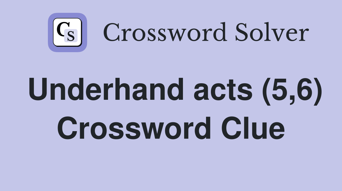 Underhand acts (5,6) Crossword Clue