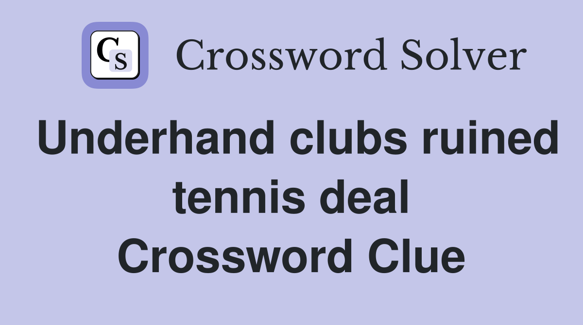 Underhand clubs ruined tennis deal Crossword Clue