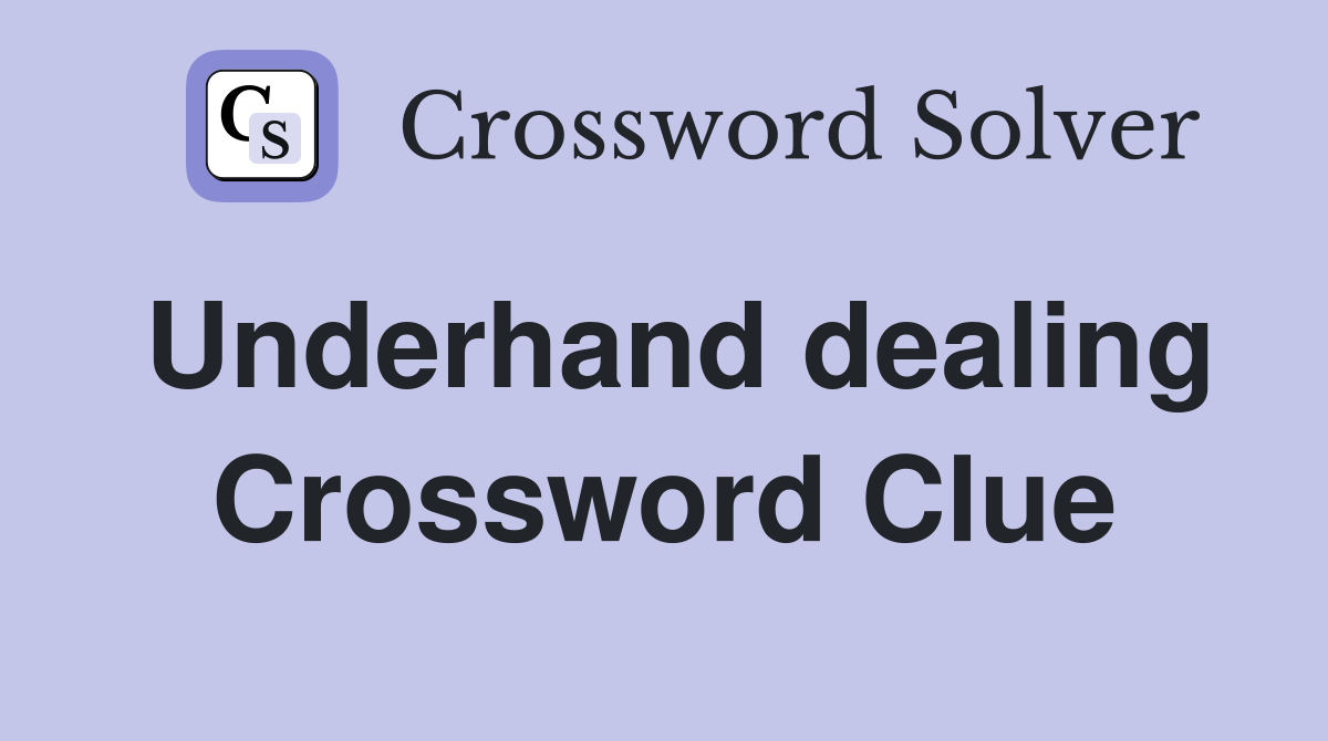 Underhand dealing Crossword Clue