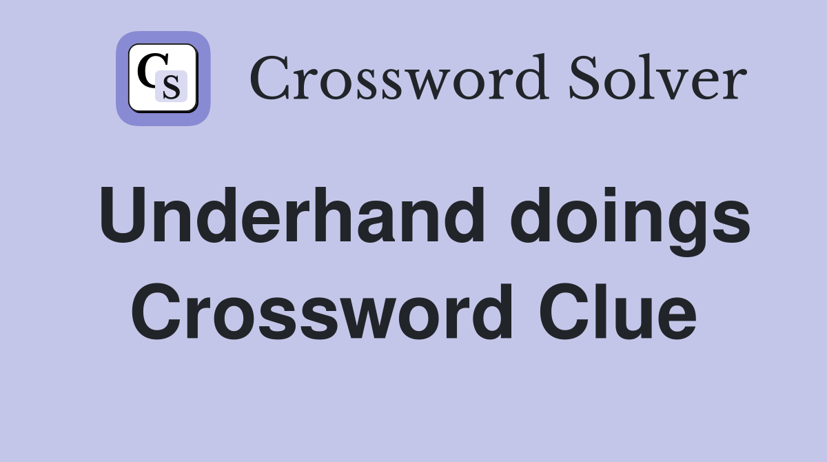 Underhand doings Crossword Clue
