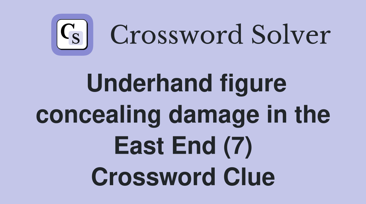 Underhand figure concealing damage in the East End (7) Crossword Clue