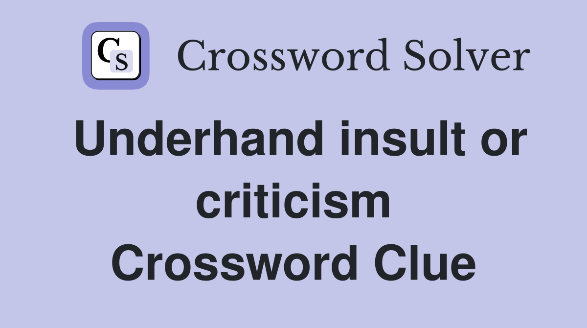 Underhand insult or criticism Crossword Clue
