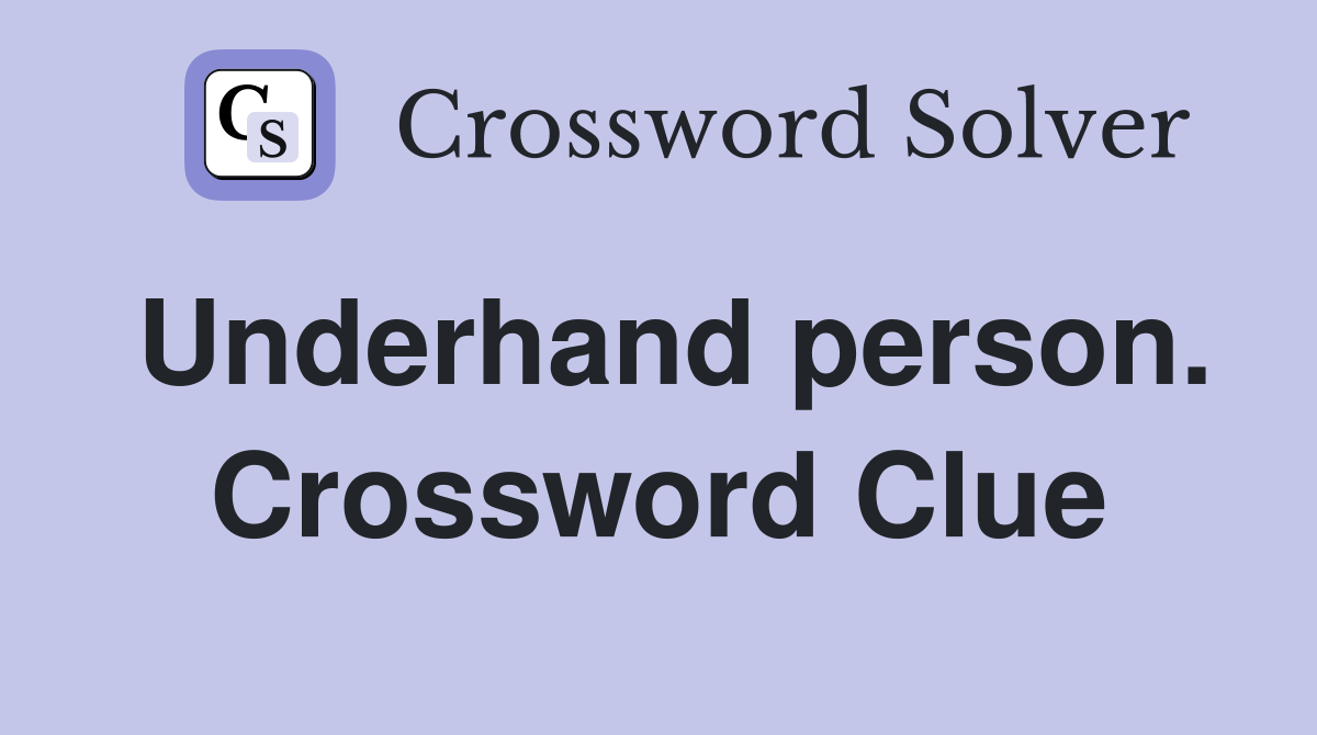 Underhand person. Crossword Clue