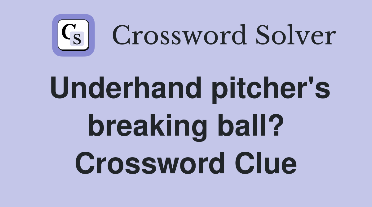 Underhand pitcher's breaking ball? Crossword Clue