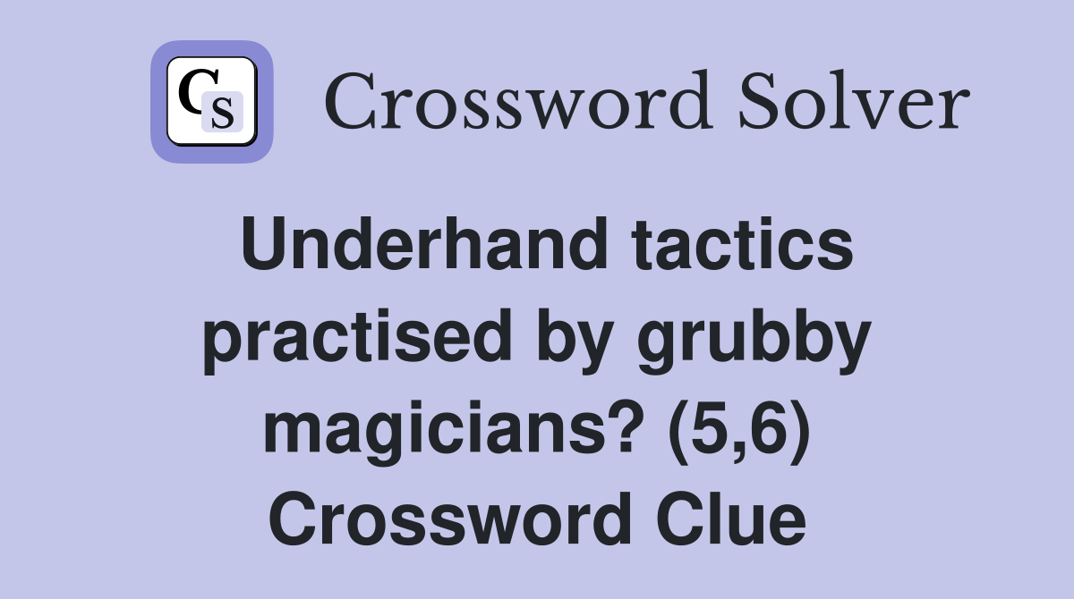 Underhand tactics practised by grubby magicians? (5,6) Crossword Clue