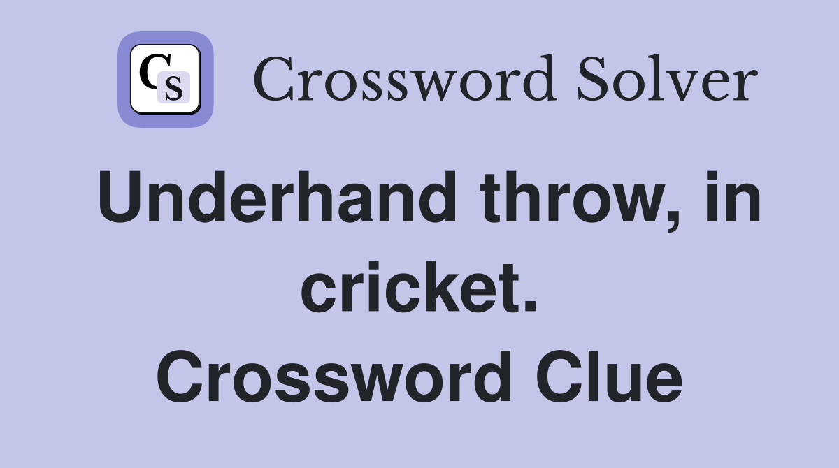 Underhand throw, in cricket. Crossword Clue