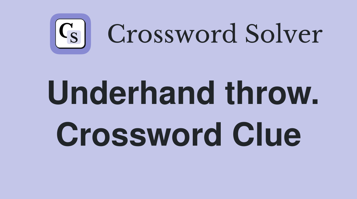 Underhand throw. Crossword Clue