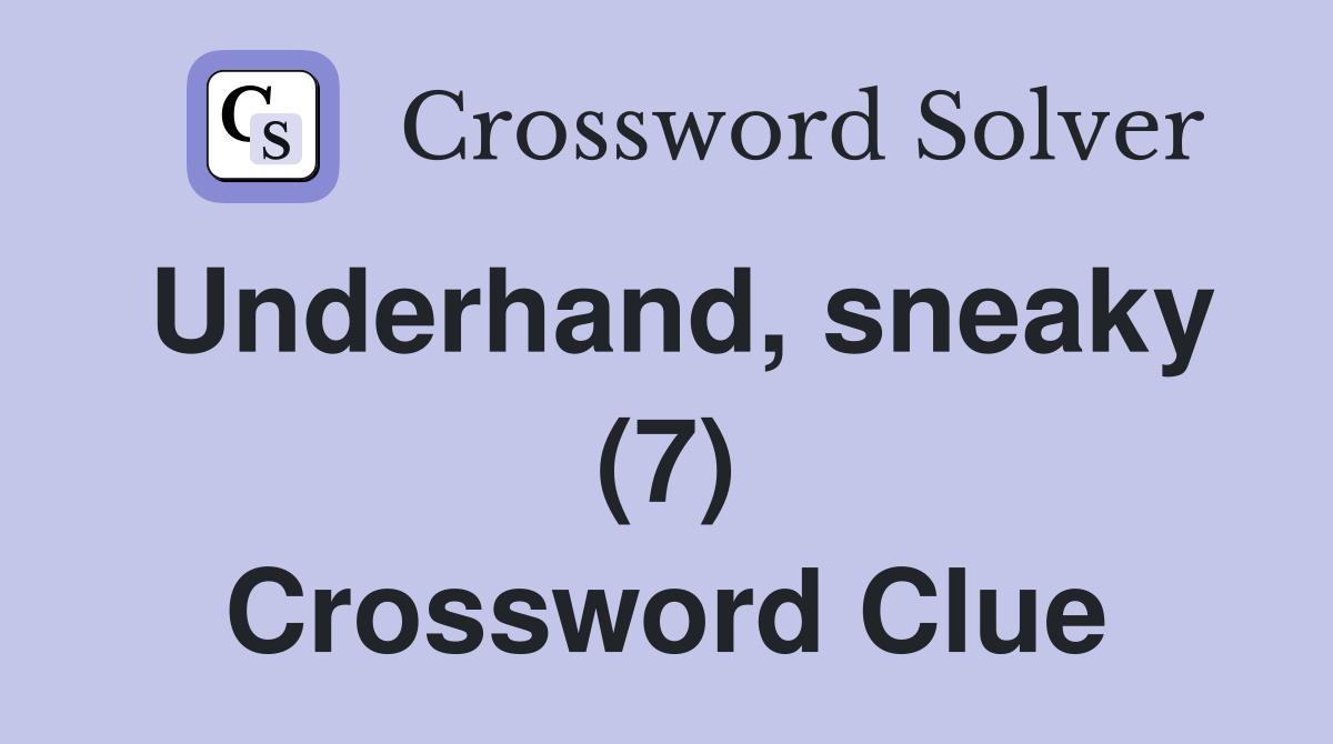 Underhand, sneaky (7) Crossword Clue