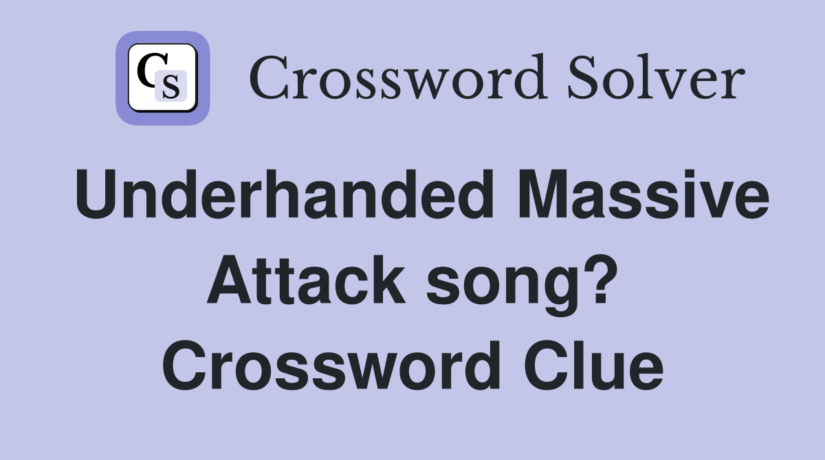Underhanded Massive Attack song? Crossword Clue