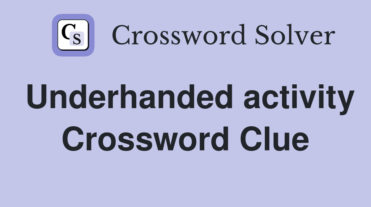 Underhanded activity Crossword Clue