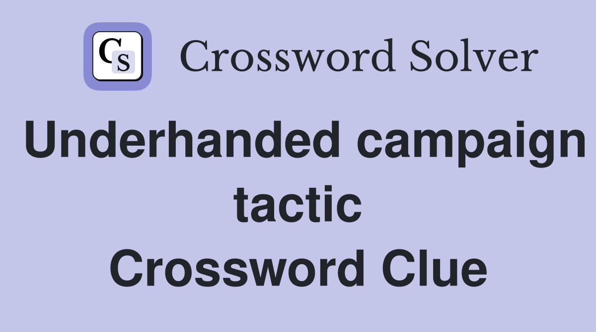 Underhanded campaign tactic Crossword Clue