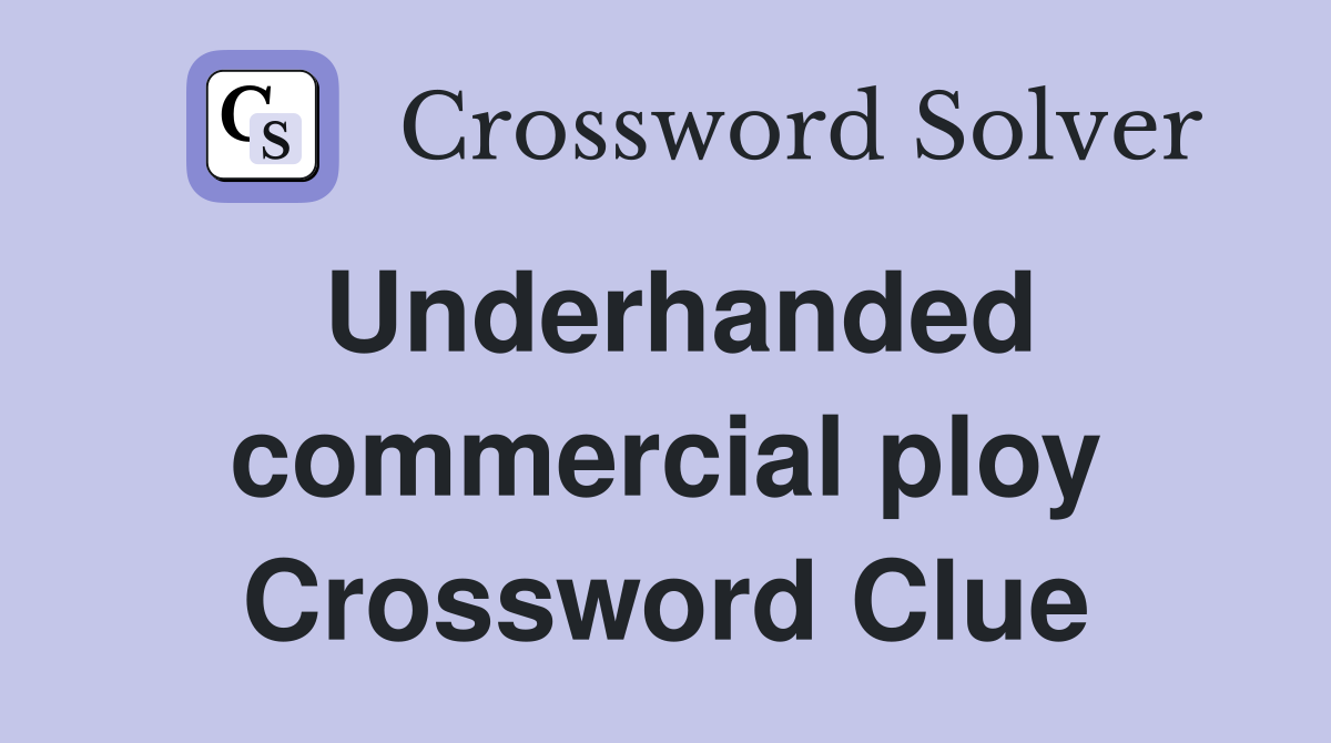 Underhanded commercial ploy Crossword Clue