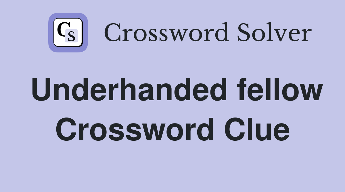 Underhanded fellow Crossword Clue