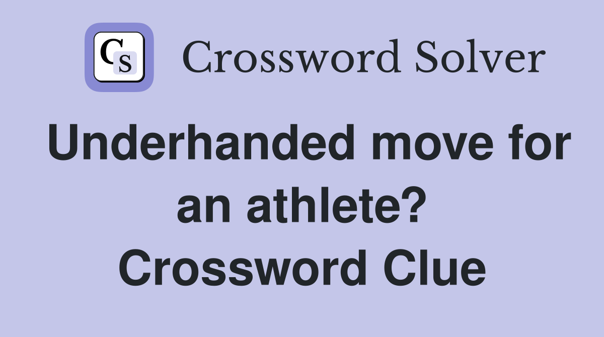 Underhanded move for an athlete? Crossword Clue