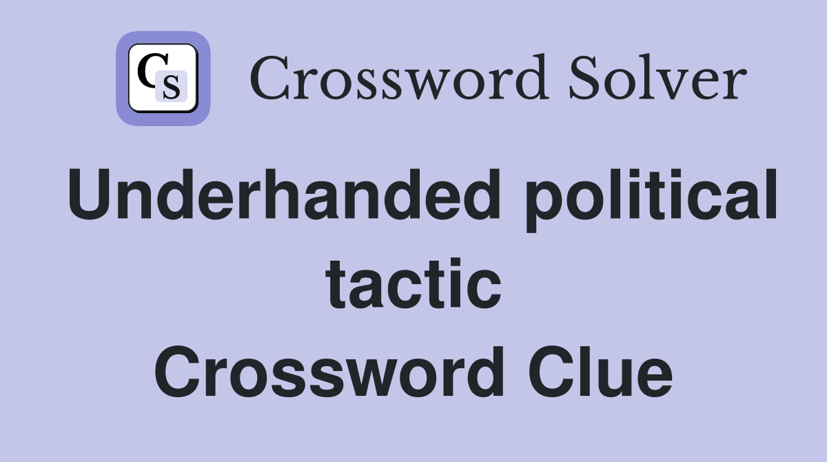 Underhanded political tactic Crossword Clue