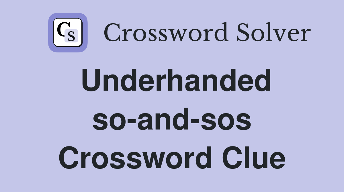 Underhanded so-and-sos Crossword Clue