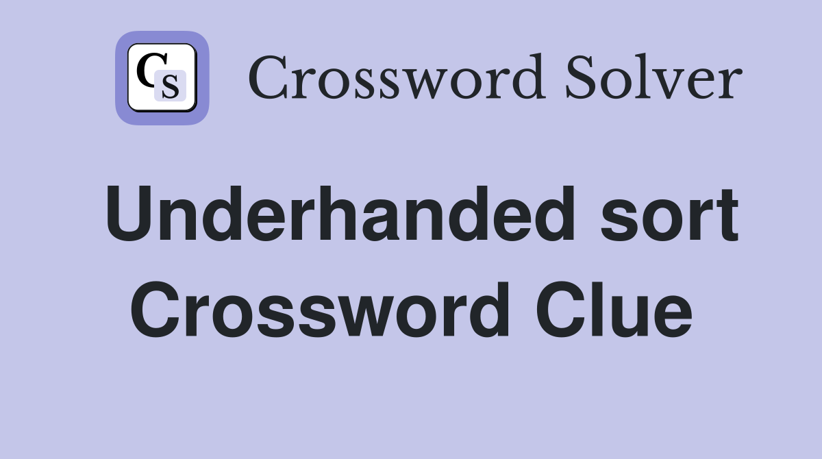 Underhanded sort Crossword Clue