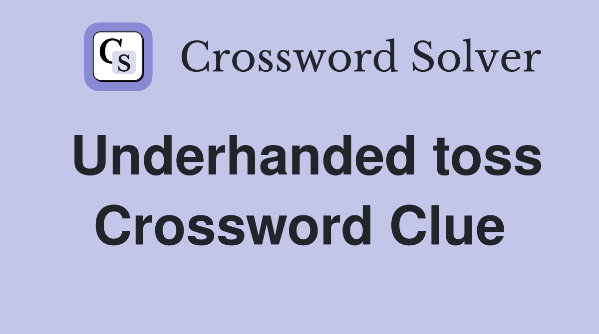 Underhanded toss Crossword Clue