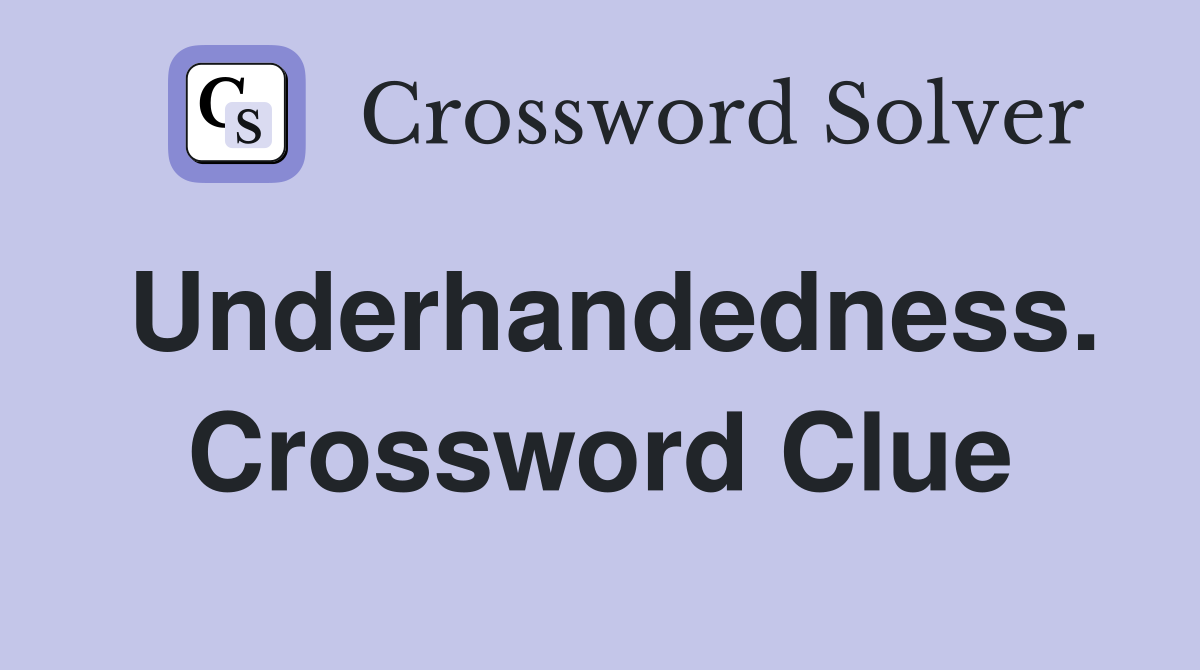 Underhandedness. Crossword Clue