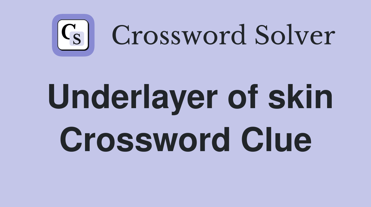 Underlayer of skin Crossword Clue