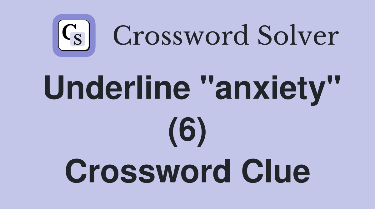 Underline "anxiety" (6) Crossword Clue