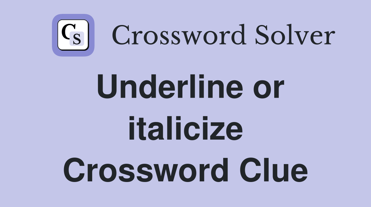 Underline or italicize Crossword Clue