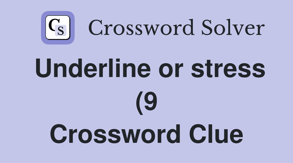 Underline or stress (9) Crossword Clue Answers Crossword Solver Underline or stress (9) Crossword Clue Answers Crossword Solver