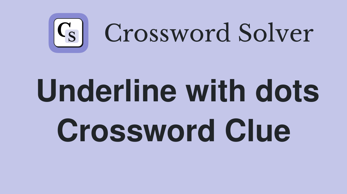 Underline with dots Crossword Clue