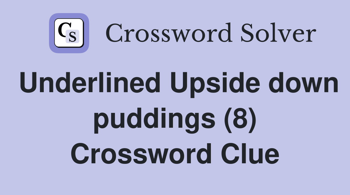 Underlined Upside down puddings (8) Crossword Clue