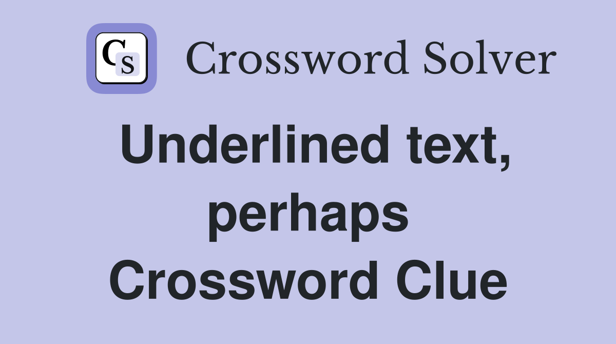Underlined text, perhaps Crossword Clue