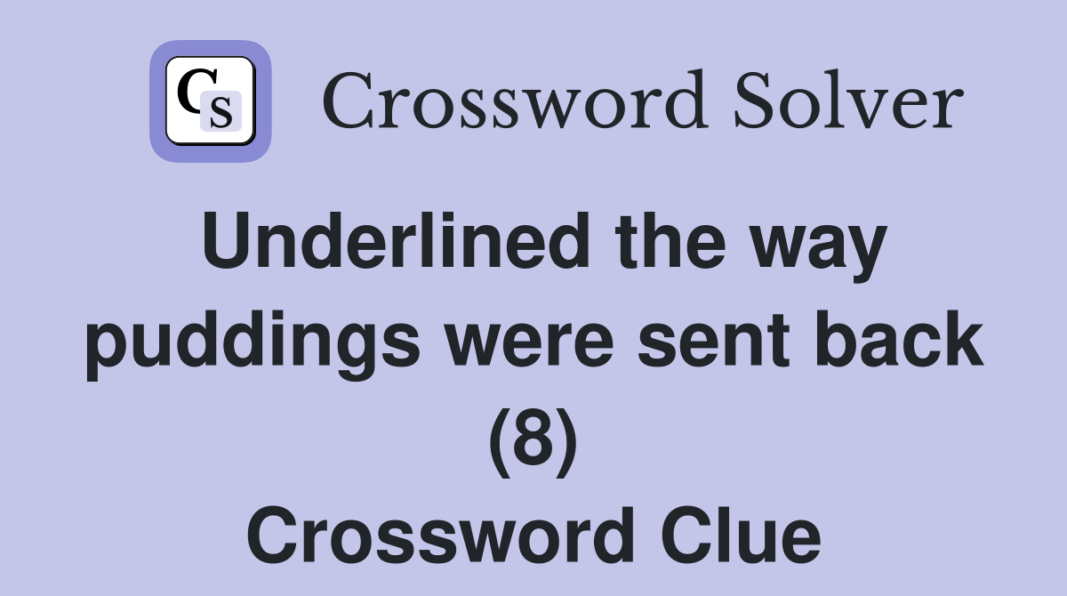 Underlined the way puddings were sent back (8) Crossword Clue