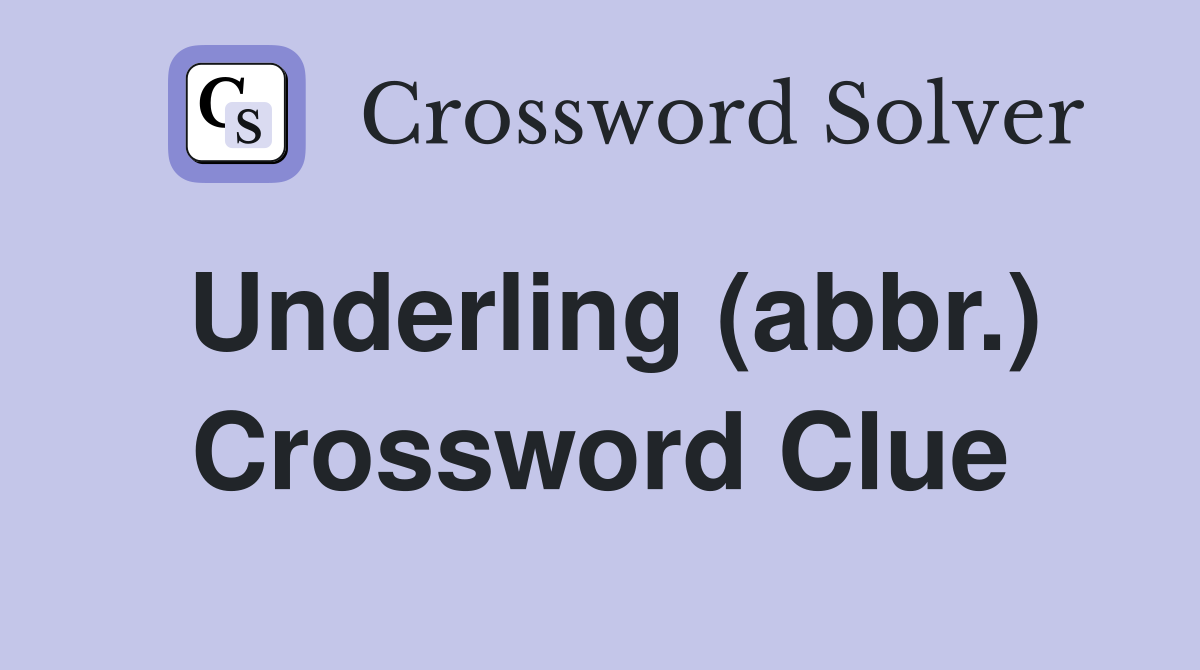 Underling (abbr.) Crossword Clue