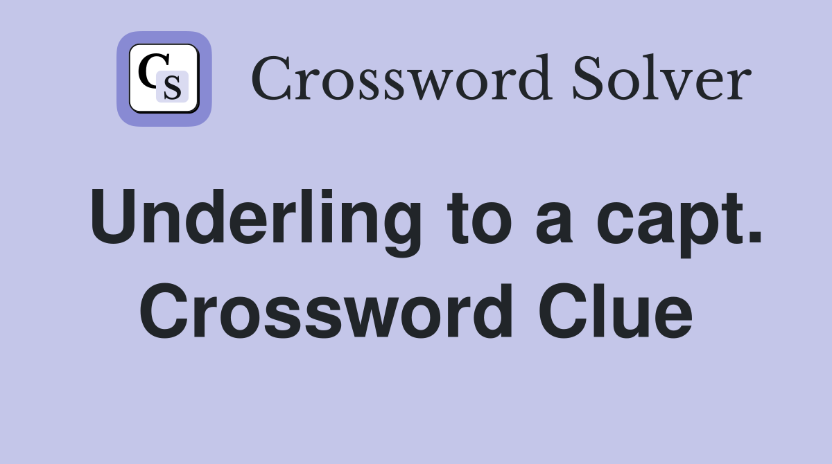 Underling to a capt. Crossword Clue