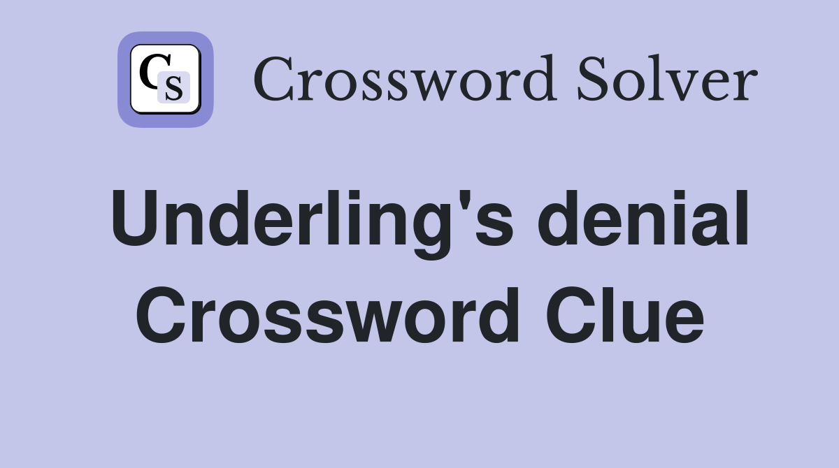 Underling's denial Crossword Clue