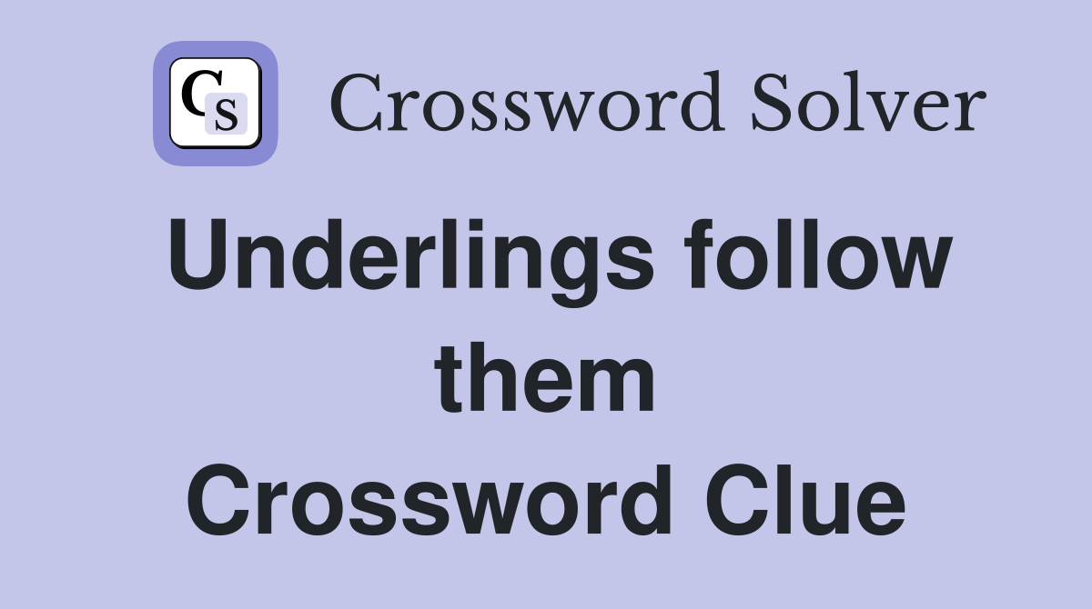 Underlings follow them Crossword Clue