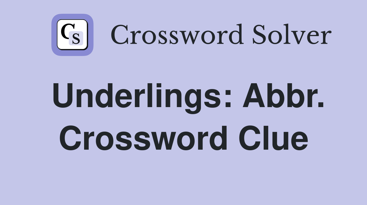 Underlings: Abbr. Crossword Clue