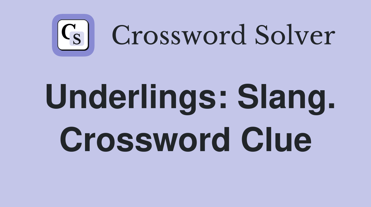 Underlings: Slang. Crossword Clue