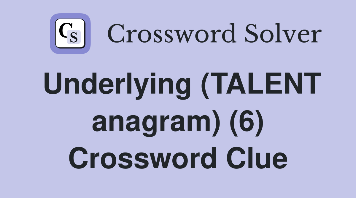 Underlying (TALENT anagram) (6) Crossword Clue