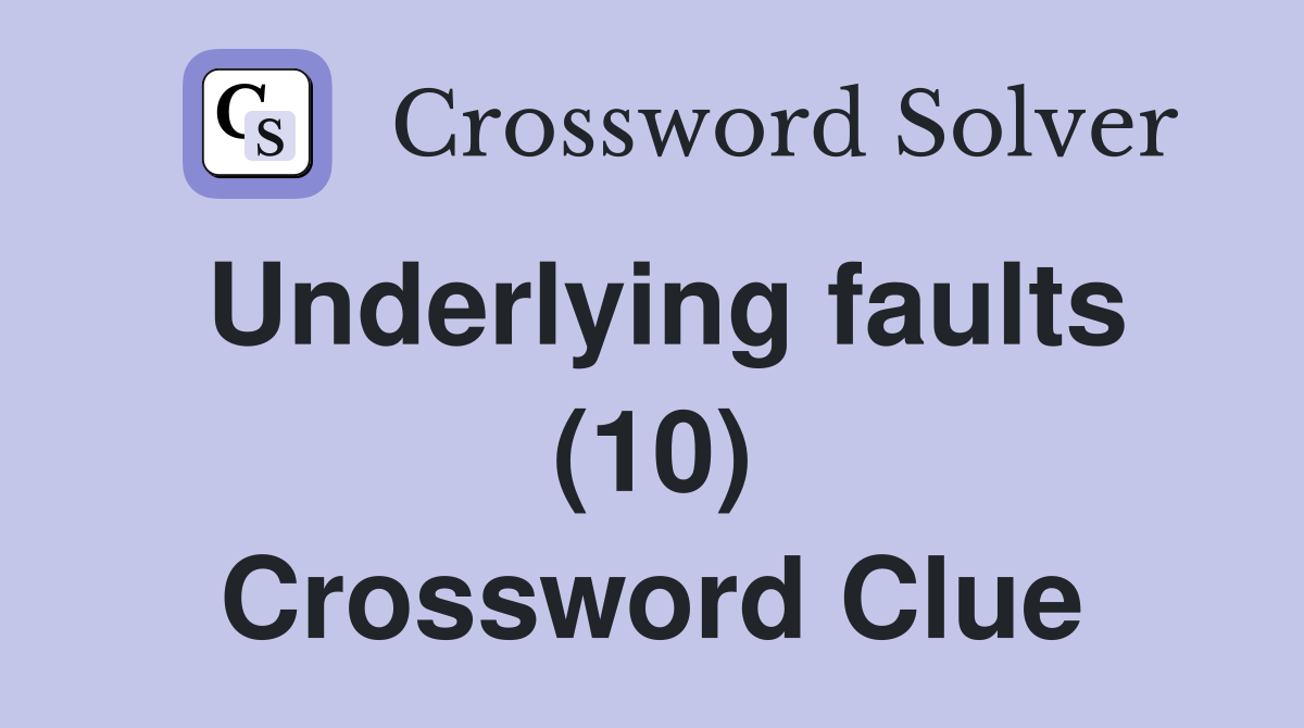 Underlying faults (10) Crossword Clue