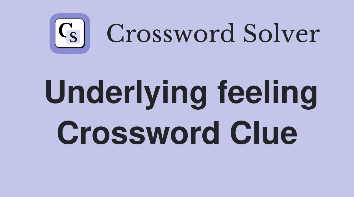 Underlying feeling Crossword Clue