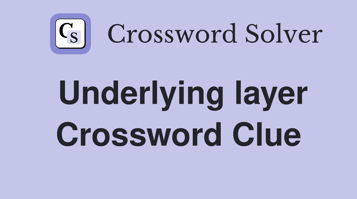 Underlying layer Crossword Clue