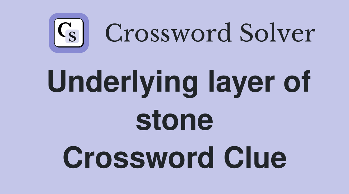 Underlying layer of stone Crossword Clue