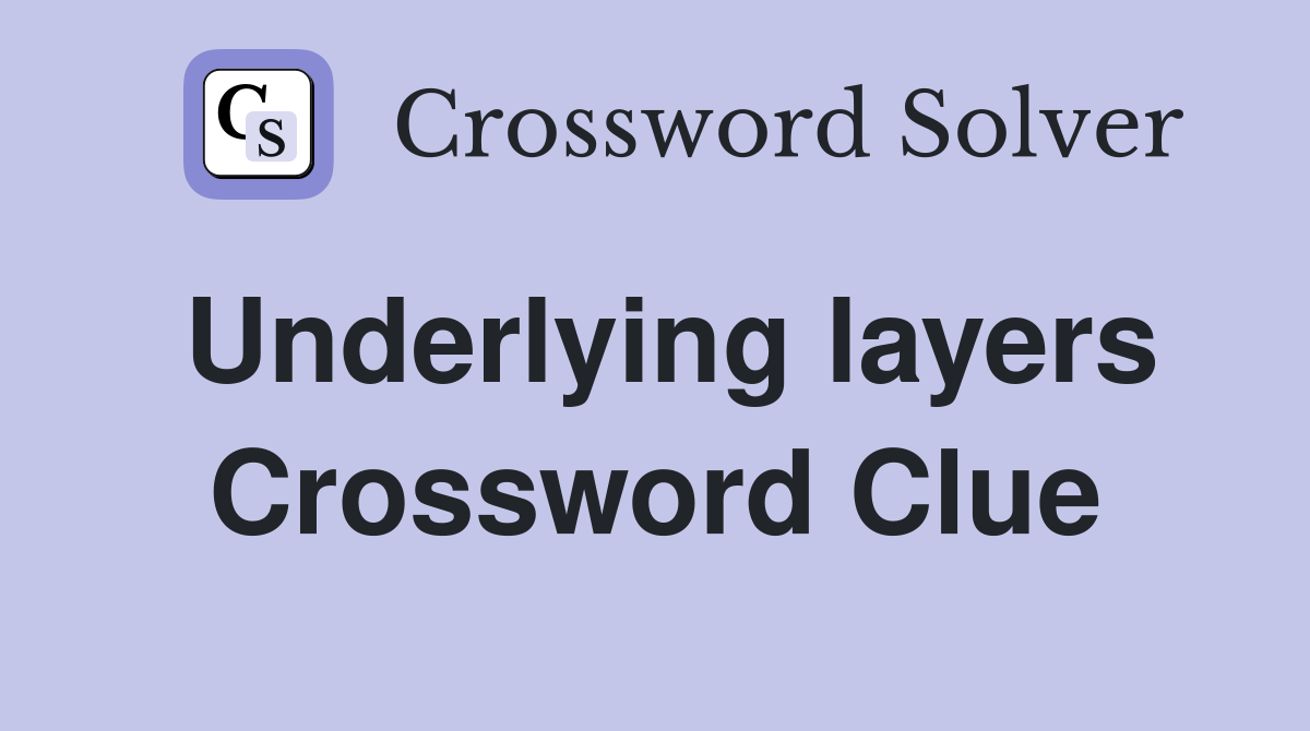 Underlying layers Crossword Clue