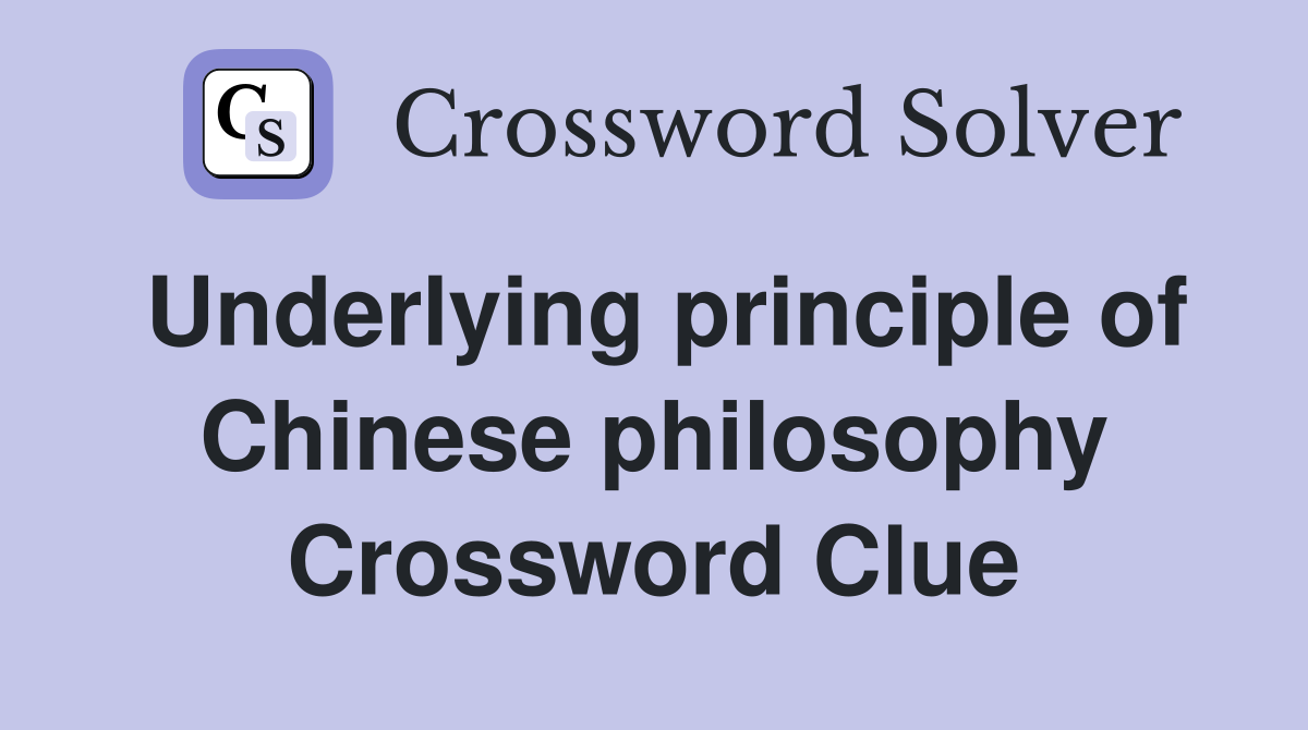 Underlying principle of Chinese philosophy Crossword Clue